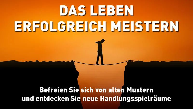 Das Leben erfolgreich meistern: Befreie dich von alten Mustern und entdecke neue Handlungsspielräume Streaming
