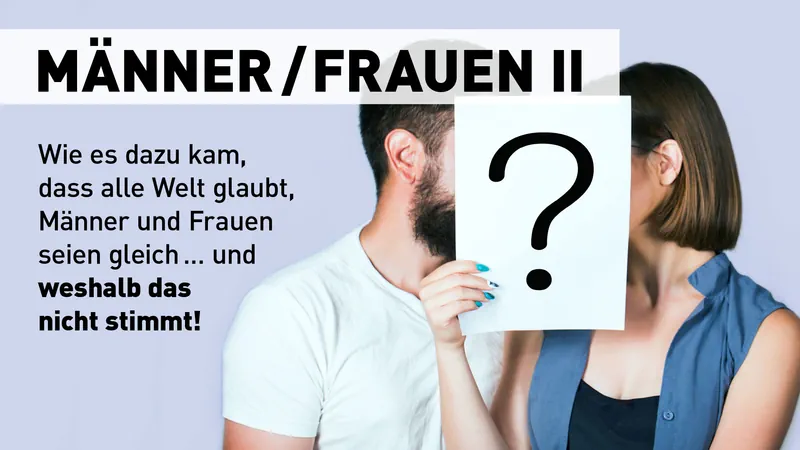 Männer / Frauen II: Wie es dazu kam, dass alle Welt glaubt, Männer und Frauen seien gleich ... und weshalb das nicht stimmt! Streaming