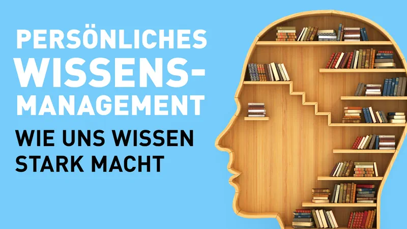 Persönliches Wissens-Management: Wie uns Wissen stark macht Streaming