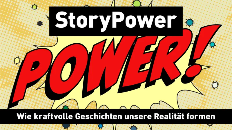 StoryPower: Wie kraftvolle Geschichten unsere Realität formen Streaming