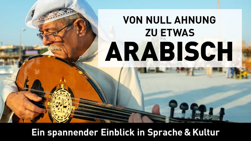 Von Null Ahnung zu etwas Arabisch: Ein spannender Einblick in Sprache & Kultur Streaming