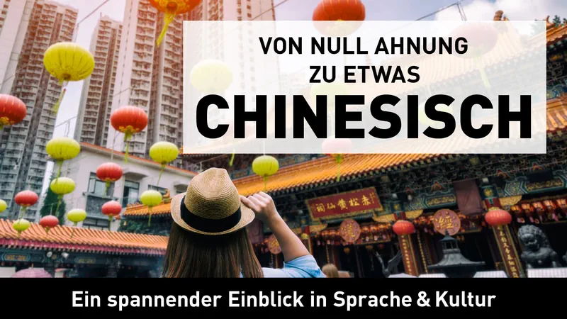 Von Null Ahnung zu etwas Chinesisch: Ein spannender Einblick in Sprache & Kultur Streaming